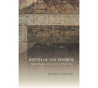 Birth of the Symbol - Ancient Readers at the Limits of Their Texts