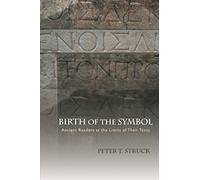 Birth of the Symbol: Ancient Readers at the Limits of Their Texts