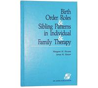 Birth Order Roles and Sibling Patterns in Individual and Family Therapy