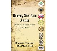 Birth, Sex and Abuse: Women's Voices Under Nazi Rule (Winner: Canadian Jewish Literary Award, Choice Outstanding Academic Title, USA National Jewish ... Title and USA National Jewish Book Award)