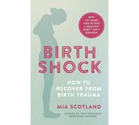 Birth Shock: How to recover from birth trauma - why 'at least you've got a healthy baby' isn't enough