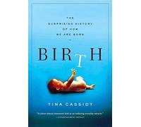 Birth: The Surprising History of How We Are Born
