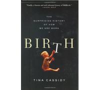 Birth: The Surprising History of How We Are Born