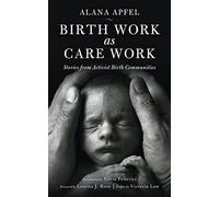 Birth Work as Care Work : Stories from Activist Birth Communities (Kairos)