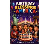 BIRTHDAY BLESSINGS AMERICA: A Celebration Gift Book for Kids Ages 4-12 - Inspiring Stories, Fun Facts & Patriotic Blessings for America's 250th Birthday
