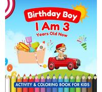 Birthday Boy : I Am 3 Years Old Now. Activity and Coloring Book: Birthday Activity Book for Kids