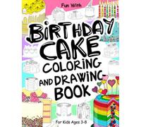 Birthday Cake Coloring and Drawing Book For Kids Ages 3-8: Fun with Coloring Birthday Cakes and Drawing some parts of the cakes with candles. Great Collectible Activity Workbook for Toddlers & Kids
