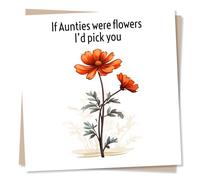 Birthday Card for Aunty - Flower Design - If Aunties Were Flowers I'd Pick You - Made in UK