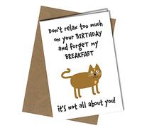 Birthday Card from The Cat It's not all about you Pet Theme Perfect for Mum/Dad/Husband/Wife/Boyfriend #117