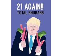 Birthday Card - Funny Birthday Card - Boris Johnson - 21 Again Total Rhubarb!