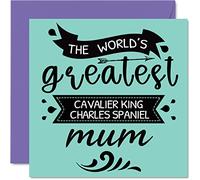 Mothers Day Cards for Her from the Dog - World's Greatest Cavalier King Charles Spaniel Mum - Birthday Card from Dog, Dog Mum Gifts, 145mm Mothers Day Greeting Cards for Mummy Mom Mama