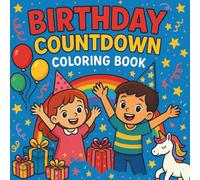 Birthday Countdown Coloring Book: 30-Day Birthday Countdown Coloring Book for Kids Ages 3-8 - Fun Daily Coloring Pages, Cute Characters, Balloons, Cakes, Gifts & More!