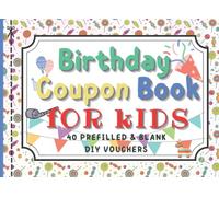 Birthday Coupon Book For Kids 40 Prefilled & Blank DIY Vouchers: For Girls, Boys, Toddlers, Adults To Fill In, Perfect & Unique Gift For Thanksgiving, ... Dad, Mom Or Grandparents To Son & Daughter