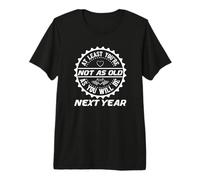 Birthday Humor At Least You're Not As Old Next Year Premium T-Shirt