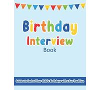 Birthday Interview Book: Celebrate Each of Your Child’s Birthdays with a Fun & Memorable Tradition (A Keepsake Memory Journal)