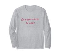 Birthday - One Year Closer to Naps - Funny Birthday Long Sleeve T-Shirt