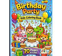 Birthday Party Kids Coloring Book: Fun and Easy Birthday Coloring Pages for Kids Ages 3-8 | Cute Cakes, Balloons, Animals, Gifts, and Party Scenes | 70 Pages to Color