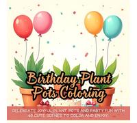 Birthday Plant Pots Coloring: Celebrate joyful plant pots and party fun with 40 cute scenes to color and enjoy!