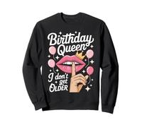 Birthday Queen I Dont Get Older Funny Womens Bday Party Sweatshirt