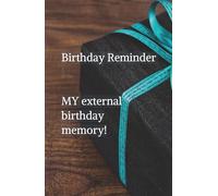 Birthday Reminder My Birthday External Memory: A Notebook for Special Dates Don't Forget to Celebrate!