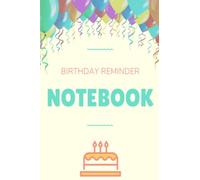 Birthday Reminder Notebook: 6x9 Simple Birthday Book for Recording Birthdays, Anniversaries and Special Days/Important Dates Month by Month Diary | 100 Pages
