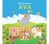 Birthday Wishes for Ava: Personalized Birthday Book for 1 Year Old, 2 Year Old, 3 Year Old, 4 Year Old, 5 Year Old & Up (Girls, Boys, Kids, Toddlers) ... Ava (Child's Name) with Unconditional Love)