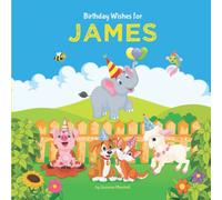 Birthday Wishes for James: Personalized Birthday Book for 1 Year Old, 2 Year Old, 3 Year Old, 4 Year Old, 5 Year Old & Up (Girls, Boys, Kids, ... James (Child's Name) with Unconditional Love)