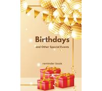 Birthdays and Other Special Events reminder book: Never Miss a Celebration Again (Birthdays & Anniversaries Reminder Books Collection)