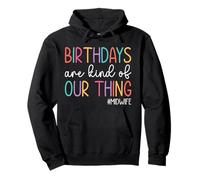 Birthdays Are Kind of Our Thing - Midwife Midwifery Gifts Pullover Hoodie