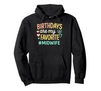 Birthdays Are My Favorite Birthing Healthcare Midwife Pullover Hoodie