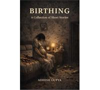Birthing: A Collection of Short Stories