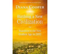 Birthing A New Civilization: Transition to the New Golden Age in 2032