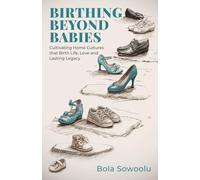 BIRTHING BEYOND BABIES: Cultivating Home Cultures that Birth Life Love and Lasting Legacy