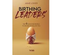Birthing Leaders: the 4 keys for people to decide to follow you