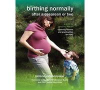 Birthing Normally After a Cesarean or Two (American Edition) (Fresh Heart Books for Better Birth): A Guide for Pregnant Women - Exploring Reasons and Practicalities for VBAC