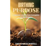 BIRTHING PURPOSE: A Spiritual Journey from Conception to Manifestation