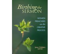 Birthing the Sermon-Women Preachers on the Creative Process
