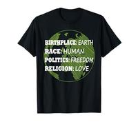 Birthplace Earth Race Human Politics Freedom Love t-shirt T-Shirt