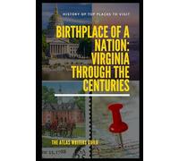 Birthplace of a Nation: Virginia Through the Centuries.: 5 (History of Top Places to Visit)