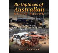 Birthplaces of Australian Motor Racing: The History of 150 Defunct Car Racing Venues