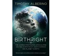 Birthright: The Coming Posthuman Apocalypse and the Usurpation of Adam's Dominion on Planet Earth