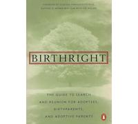 Birthright: The Guide to Search And Reunion For Adoptees, Birthparents And Adoptive Parents