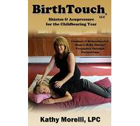 BirthTouch® Shiatsu and Acupressure for the Childbearing Year: For Parents to Be, Safe Touch for a Joyful Pregnancy!