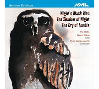 Birtwistle: Night's Black Bird / The Shadow of Night / The Cry of Anubis