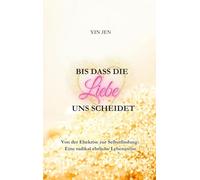 Bis dass die Liebe uns scheidet: Von der Ehekrise zur Selbstfindung: Eine radikal ehrliche Lebensreise