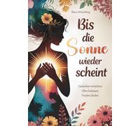 Bis die Sonne wieder scheint: Gedanken verstehen, Altes loslassen, Frieden finden - Dein Weg zurück zu einem leichteren Leben