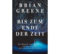 Bis zum Ende der Zeit: Der Mensch, das Universum und unsere Suche nach dem Sinn