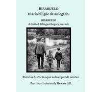 BISABUELO Diario bilingüe de su legado: / BISABUELO A Guided Bilingual Legacy Journal:: Para las historias que solo él puede contar. / For the stories only he can tell.