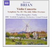 Bisangeliev:Bbc Sso:Friend - Havergal Brian: Violin Concerto; Symphony No. 18; The Jolly Miller Overture