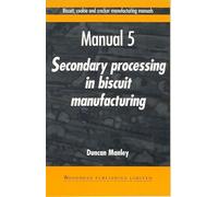 Biscuit, Cookie and Cracker Manufacturing Manuals: Manual 5: Secondary Processing in Biscuit Manufacturing (Woodhead Publishing Series in Food Science, Technology and Nutrition)